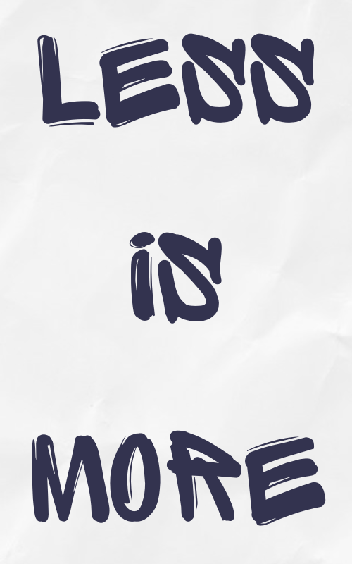 less is more